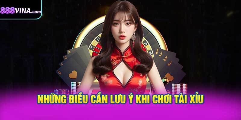 Những điều cần lưu ý khi chơi tài xỉu