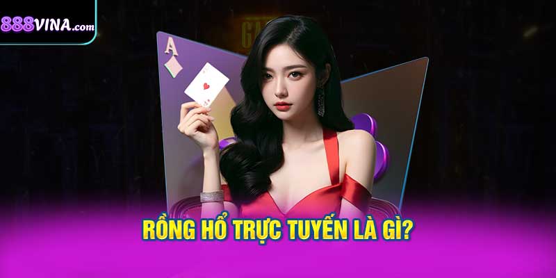 Rồng Hổ trực tuyến Là Gì?